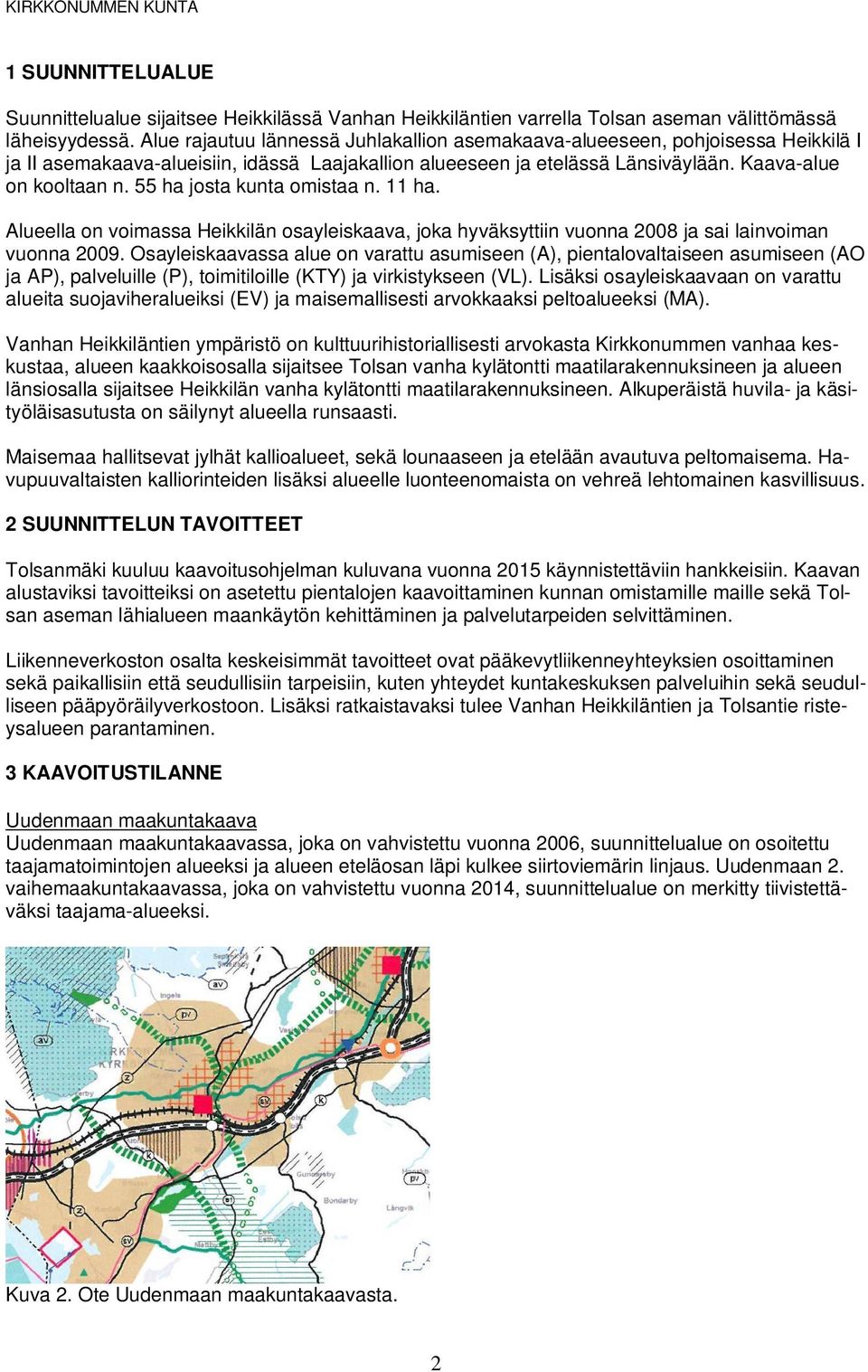 55 ha josta kunta omistaa n. 11 ha. Alueella on voimassa Heikkilän osayleiskaava, joka hyväksyttiin vuonna 2008 ja sai lainvoiman vuonna 2009.