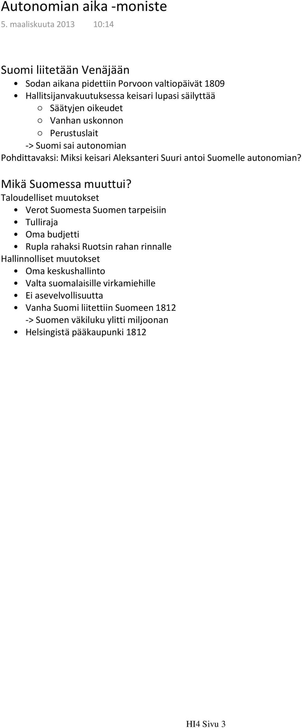 Vanhan uskonnon Perustuslait -> Suomi sai autonomian Pohdittavaksi: Miksi keisari Aleksanteri Suuri antoi Suomelle autonomian? Mikä Suomessa muuttui?