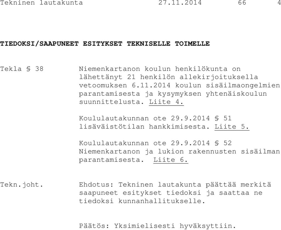 vetoomuksen 6.11.2014 koulun sisäilmaongelmien parantamisesta ja kysymyksen yhtenäiskoulun suunnittelusta. Liite 4. Koululautakunnan ote 29.