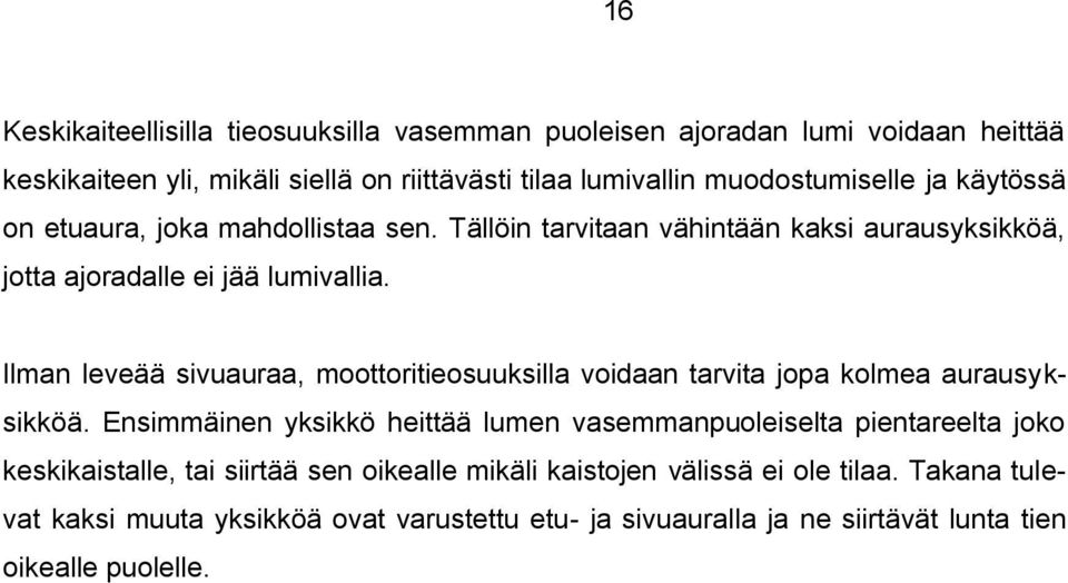 Ilman leveää sivuauraa, moottoritieosuuksilla voidaan tarvita jopa kolmea aurausyksikköä.