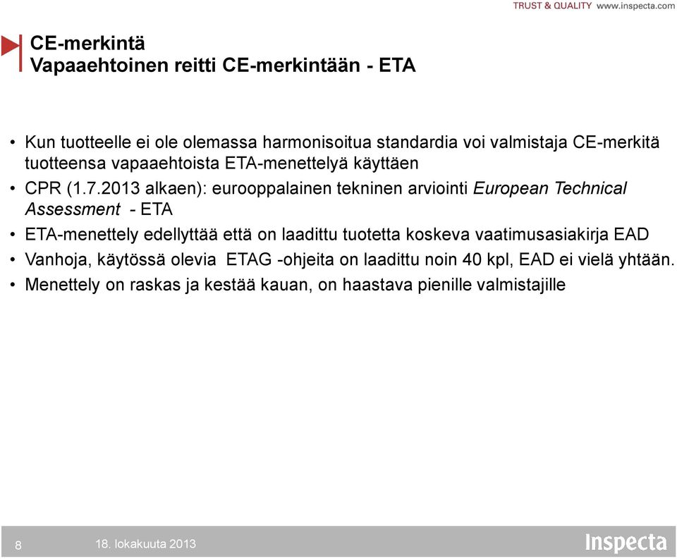 2013 alkaen): eurooppalainen tekninen arviointi European Technical Assessment - ETA ETA-menettely edellyttää että on laadittu