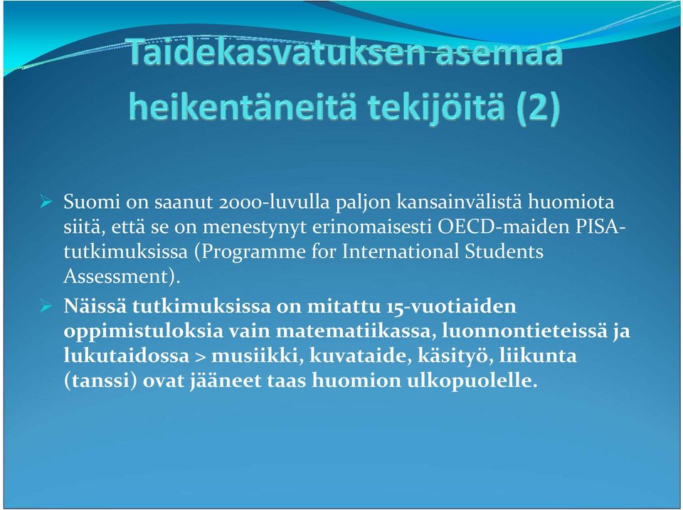 Näissä tutkimuksissa on mitattu 15 vuotiaiden oppimistuloksia vain matematiikassa,