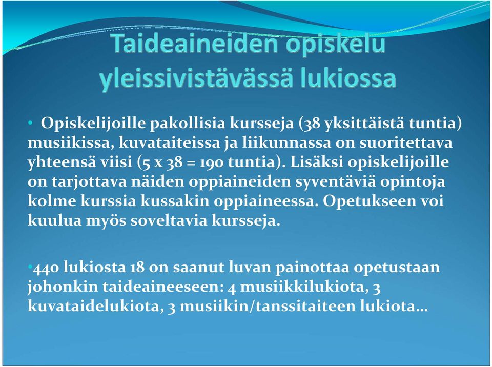 Lisäksi opiskelijoille on tarjottava näiden oppiaineiden syventäviä opintoja kolme kurssia kussakin oppiaineessa.