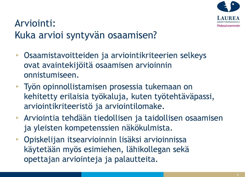 Työn opinnollistamisen prosessia tukemaan on kehitetty erilaisia työkaluja, kuten työtehtäväpassi, arviointikriteeristö ja