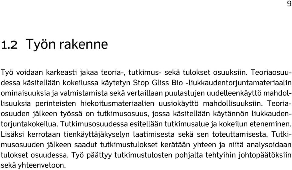 perinteisten hiekoitusmateriaalien uusiokäyttö mahdollisuuksiin. Teoriaosuuden jälkeen työssä on tutkimusosuus, jossa käsitellään käytännön liukkaudentorjuntakokeilua.