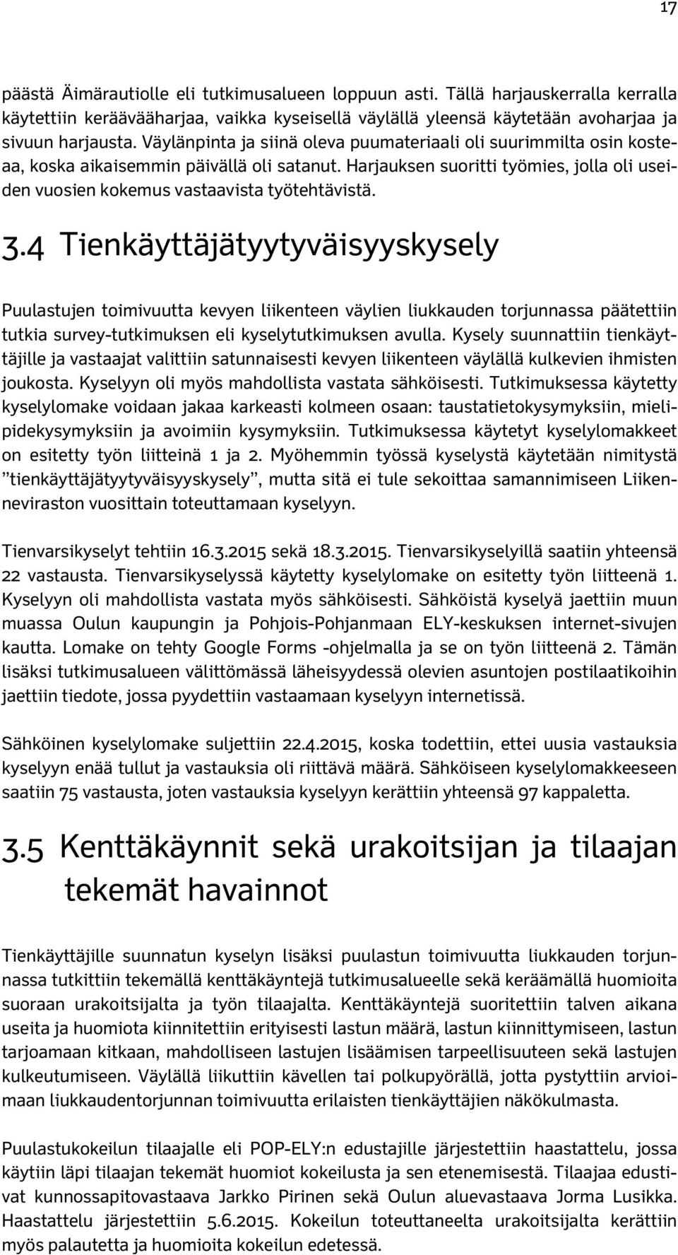 3.4 Tienkäyttäjätyytyväisyyskysely Puulastujen toimivuutta kevyen liikenteen väylien liukkauden torjunnassa päätettiin tutkia survey-tutkimuksen eli kyselytutkimuksen avulla.