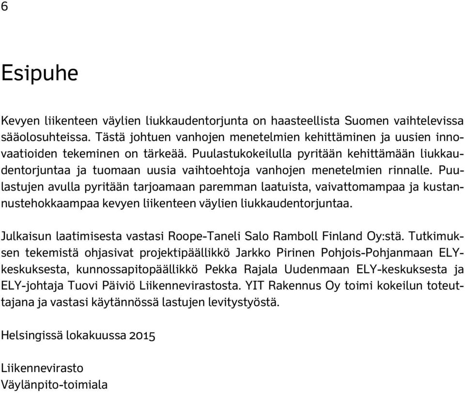 Puulastukokeilulla pyritään kehittämään liukkaudentorjuntaa ja tuomaan uusia vaihtoehtoja vanhojen menetelmien rinnalle.