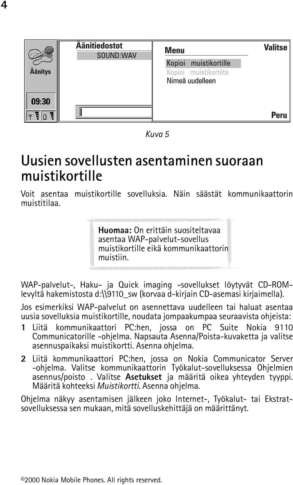 WAP-palvelut-, Haku- ja Quick imaging -sovellukset löytyvät CD-ROMlevyltä hakemistosta d:\\9110_sw (korvaa d-kirjain CD-asemasi kirjaimella).