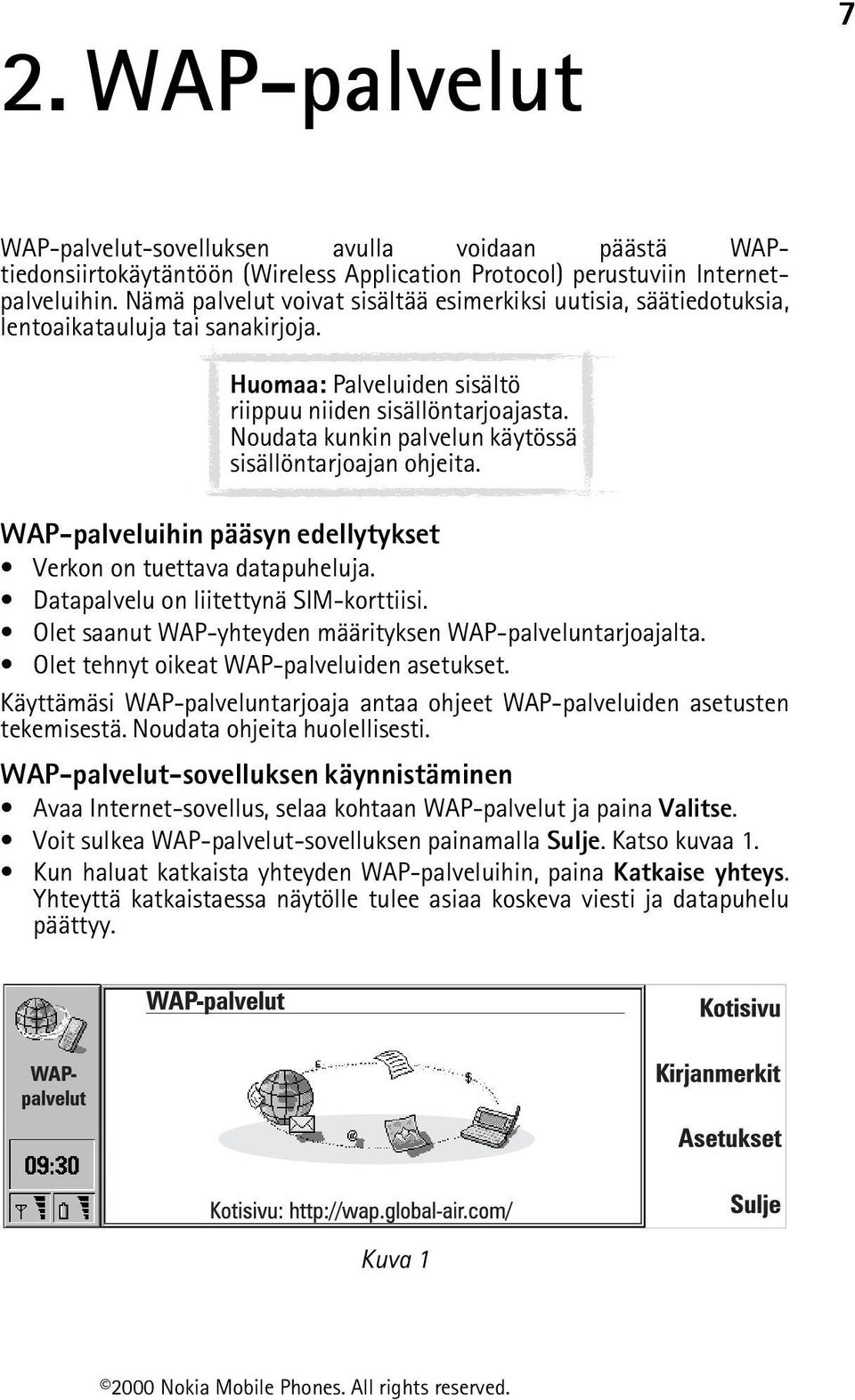 Noudata kunkin palvelun käytössä sisällöntarjoajan ohjeita. WAP-palveluihin pääsyn edellytykset Verkon on tuettava datapuheluja. Datapalvelu on liitettynä SIM-korttiisi.