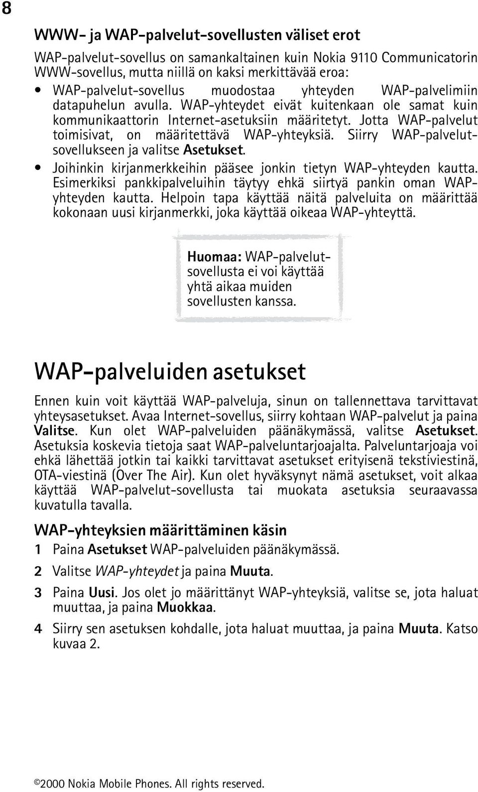 Jotta WAP-palvelut toimisivat, on määritettävä WAP-yhteyksiä. Siirry WAP-palvelutsovellukseen ja valitse Asetukset. Joihinkin kirjanmerkkeihin pääsee jonkin tietyn WAP-yhteyden kautta.