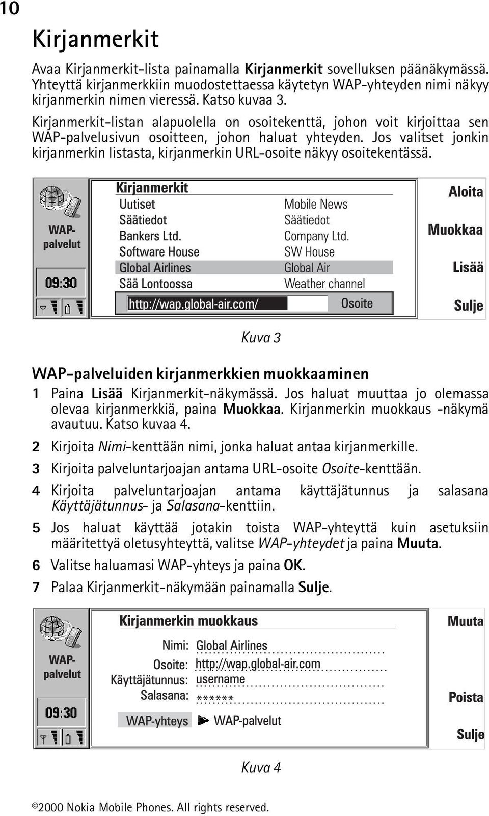 Jos valitset jonkin kirjanmerkin listasta, kirjanmerkin URL-osoite näkyy osoitekentässä. Kuva 3 WAP-palveluiden kirjanmerkkien muokkaaminen 1 Paina Lisää Kirjanmerkit-näkymässä.