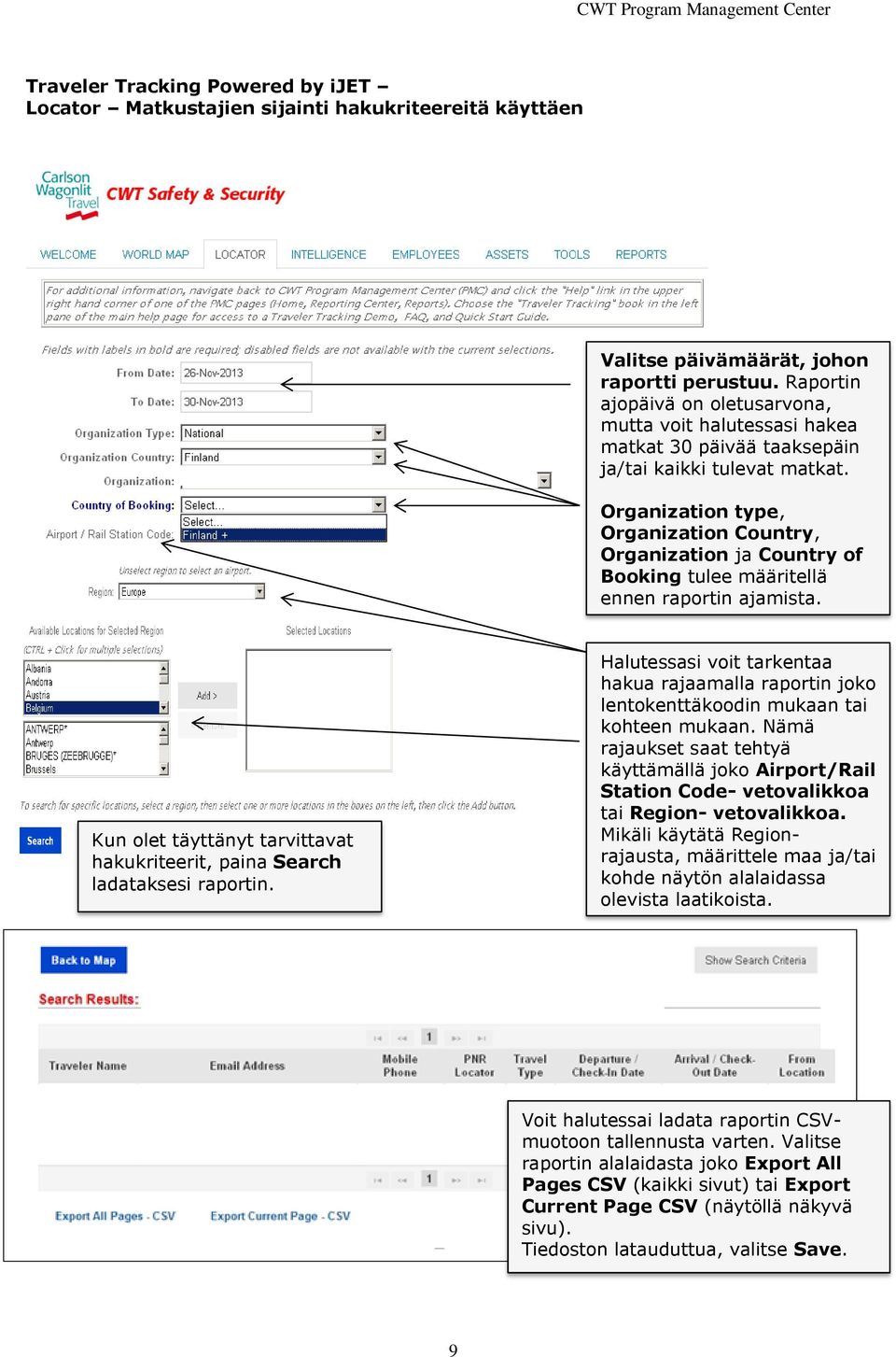 Organization type, Organization Country, Organization ja Country of Booking tulee määritellä ennen raportin ajamista. Kun olet täyttänyt tarvittavat hakukriteerit, paina Search ladataksesi raportin.