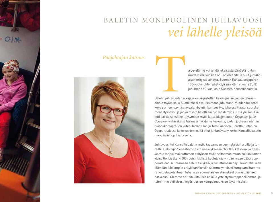 Baletin juhlavuoden alkajaisiksi järjestettiin kaksi gaalaa, joiden televisioinnin myötä koko Suomi pääsi osallistumaan juhlintaan.
