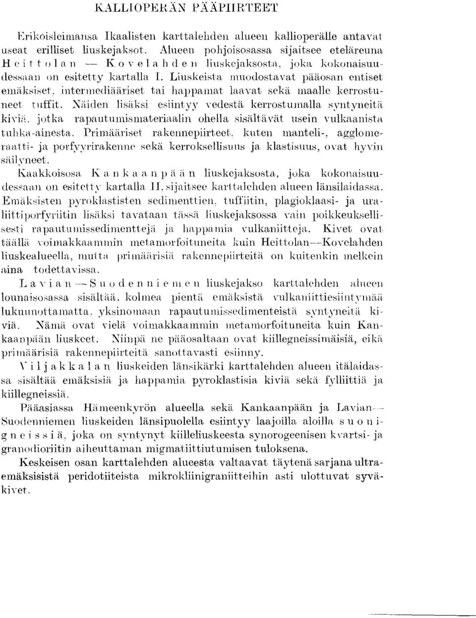 interntediaariset tai happamat laavat seka maalle kerrostuneet tuffit Nziiden 1isiiksi esiintyy vedesta kerrostumalla syntyneit i kivi<i.