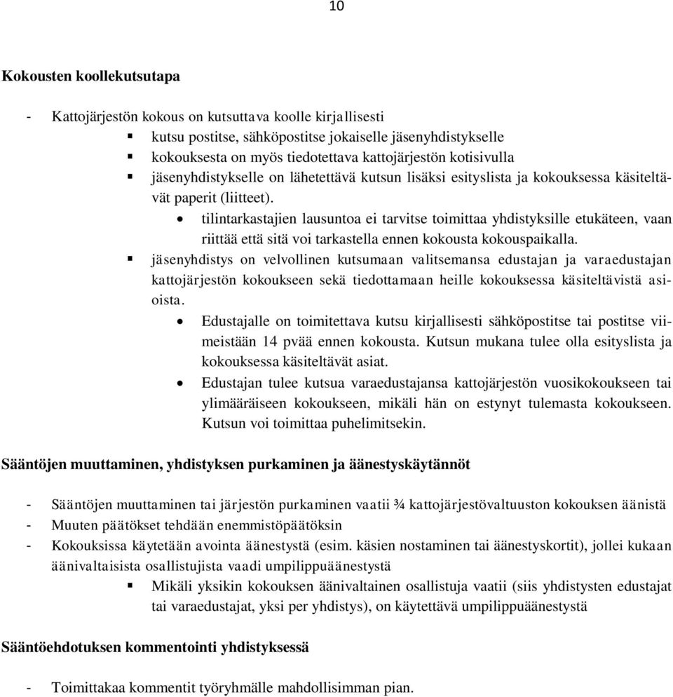 tilintarkastajien lausuntoa ei tarvitse toimittaa yhdistyksille etukäteen, vaan riittää että sitä voi tarkastella ennen kokousta kokouspaikalla.