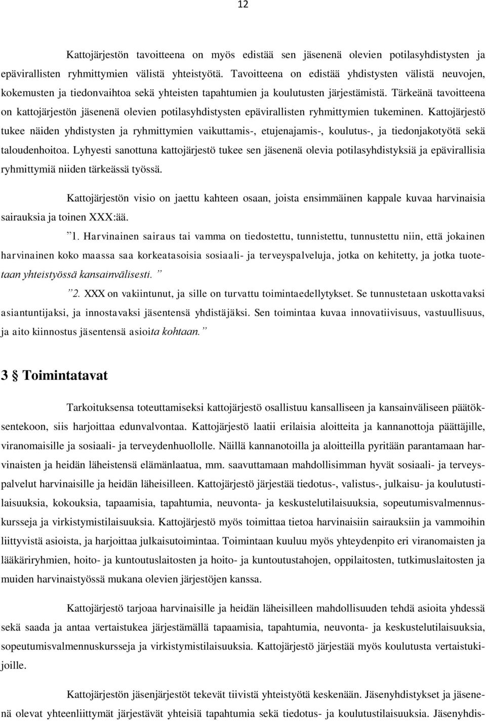 Tärkeänä tavoitteena on kattojärjestön jäsenenä olevien potilasyhdistysten epävirallisten ryhmittymien tukeminen.