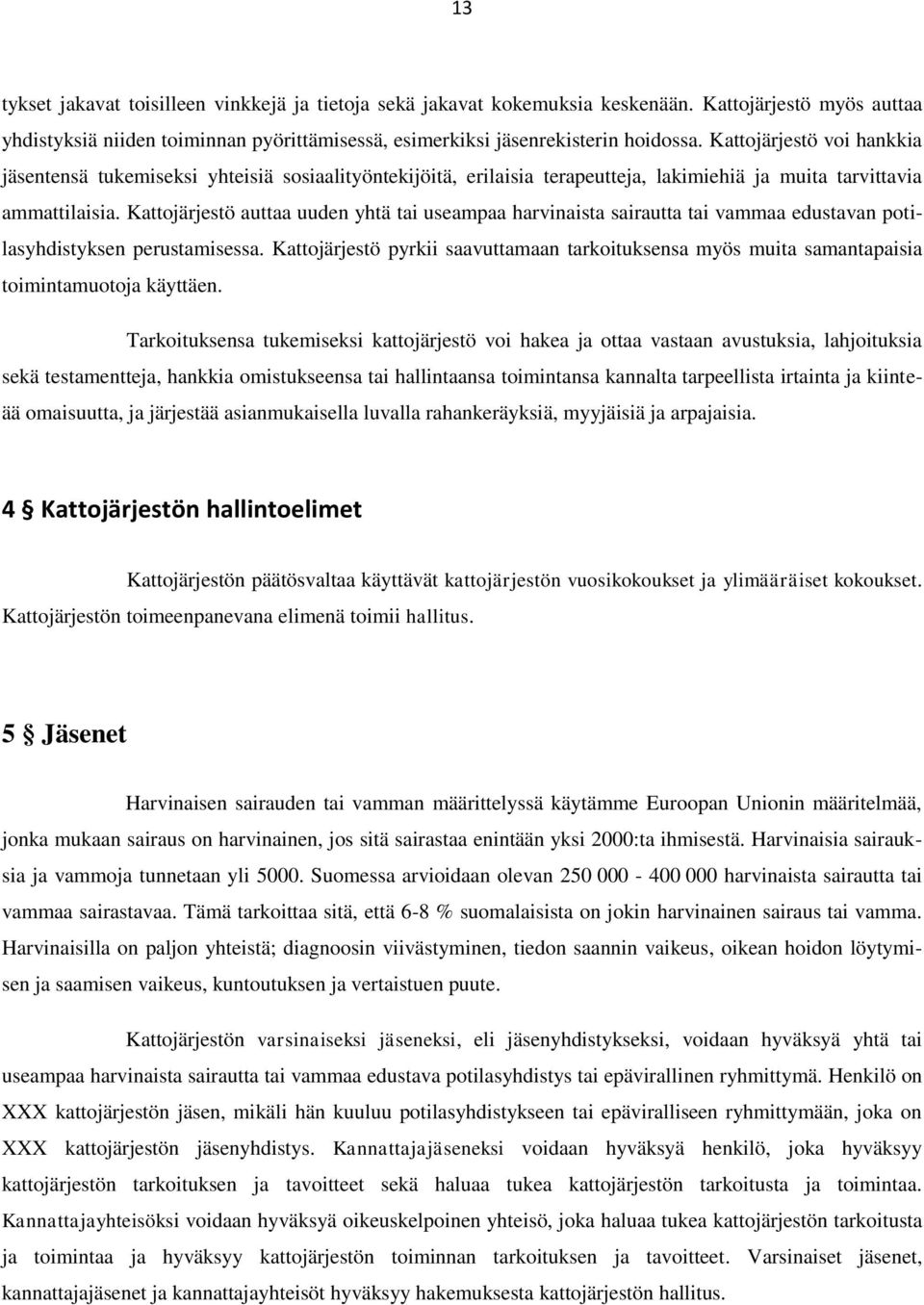 Kattojärjestö auttaa uuden yhtä tai useampaa harvinaista sairautta tai vammaa edustavan potilasyhdistyksen perustamisessa.