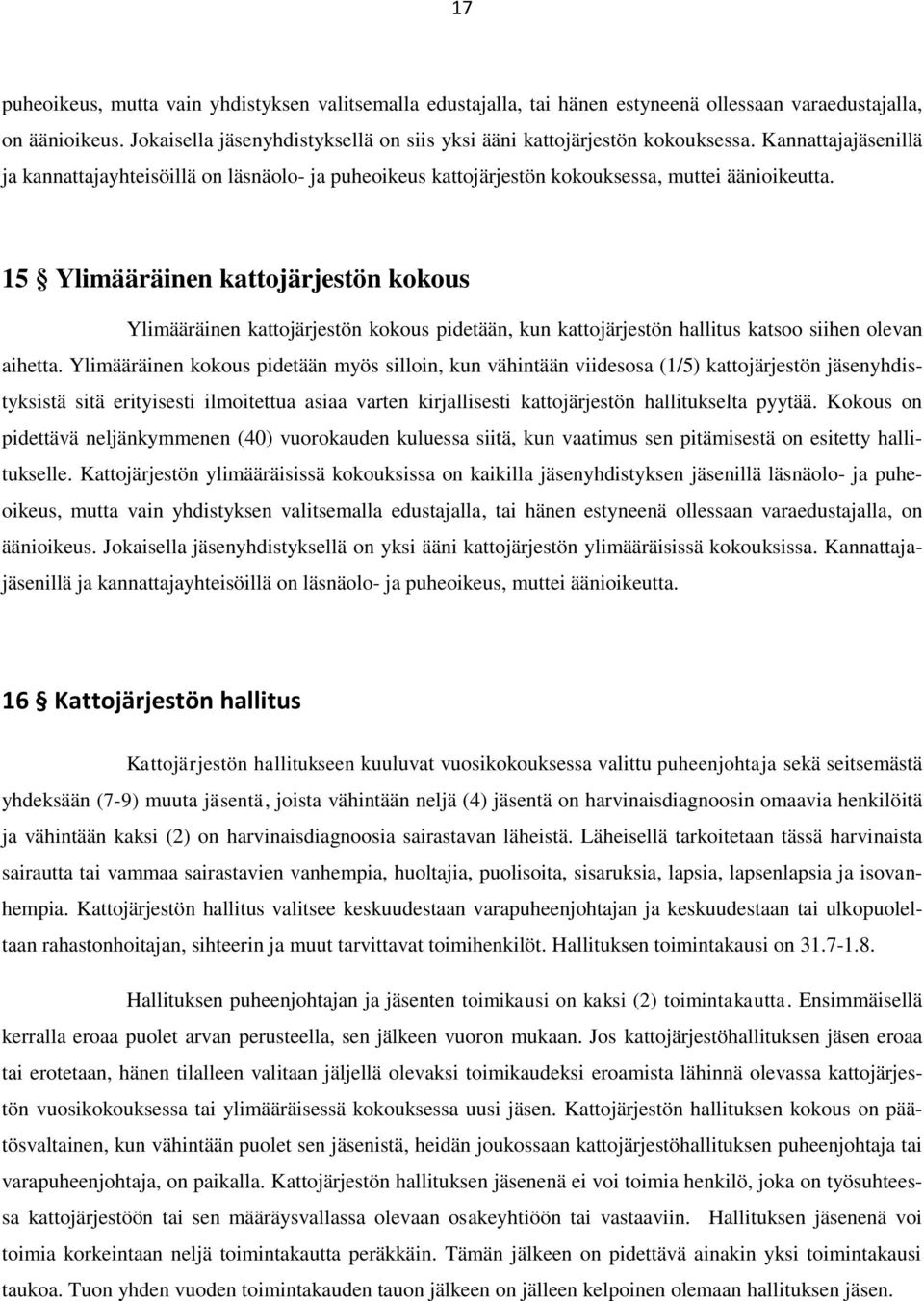 15 Ylimääräinen kattojärjestön kokous Ylimääräinen kattojärjestön kokous pidetään, kun kattojärjestön hallitus katsoo siihen olevan aihetta.