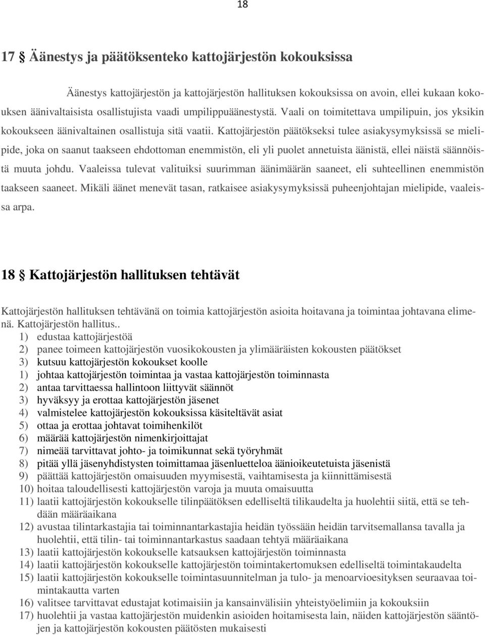 Kattojärjestön päätökseksi tulee asiakysymyksissä se mielipide, joka on saanut taakseen ehdottoman enemmistön, eli yli puolet annetuista äänistä, ellei näistä säännöistä muuta johdu.