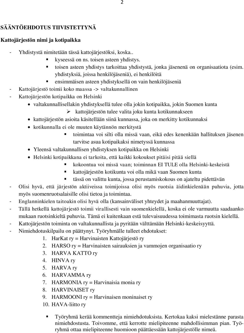 yhdistyksiä, joissa henkilöjäseniä), ei henkilöitä ensimmäisen asteen yhdistyksellä on vain henkilöjäseniä - Kattojärjestö toimii koko maassa -> valtakunnallinen - Kattojärjestön kotipaikka on