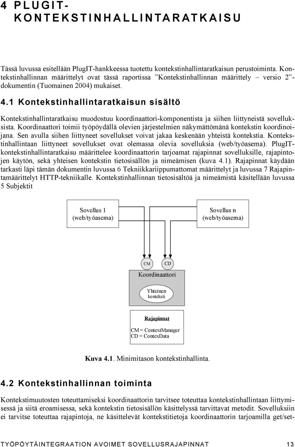 1 Kontekstinhallintaratkaisun sisältö Kontekstinhallintaratkaisu muodostuu koordinaattori-komponentista ja siihen liittyneistä sovelluksista.