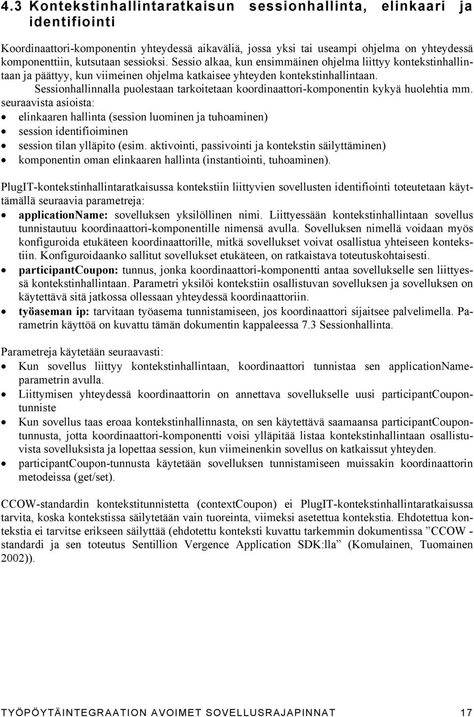 Sessionhallinnalla puolestaan tarkoitetaan koordinaattori-komponentin kykyä huolehtia mm.