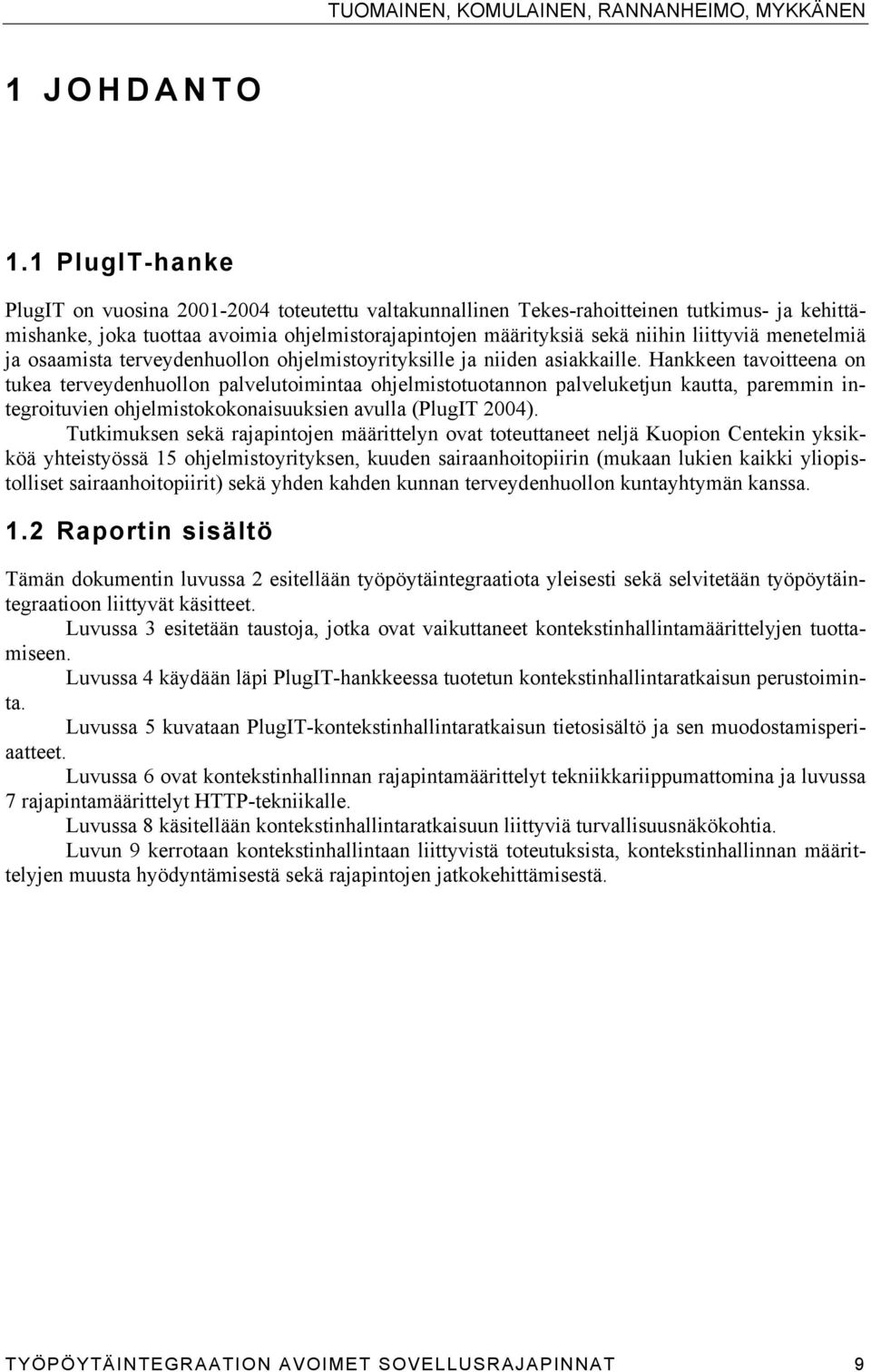 menetelmiä ja osaamista terveydenhuollon ohjelmistoyrityksille ja niiden asiakkaille.