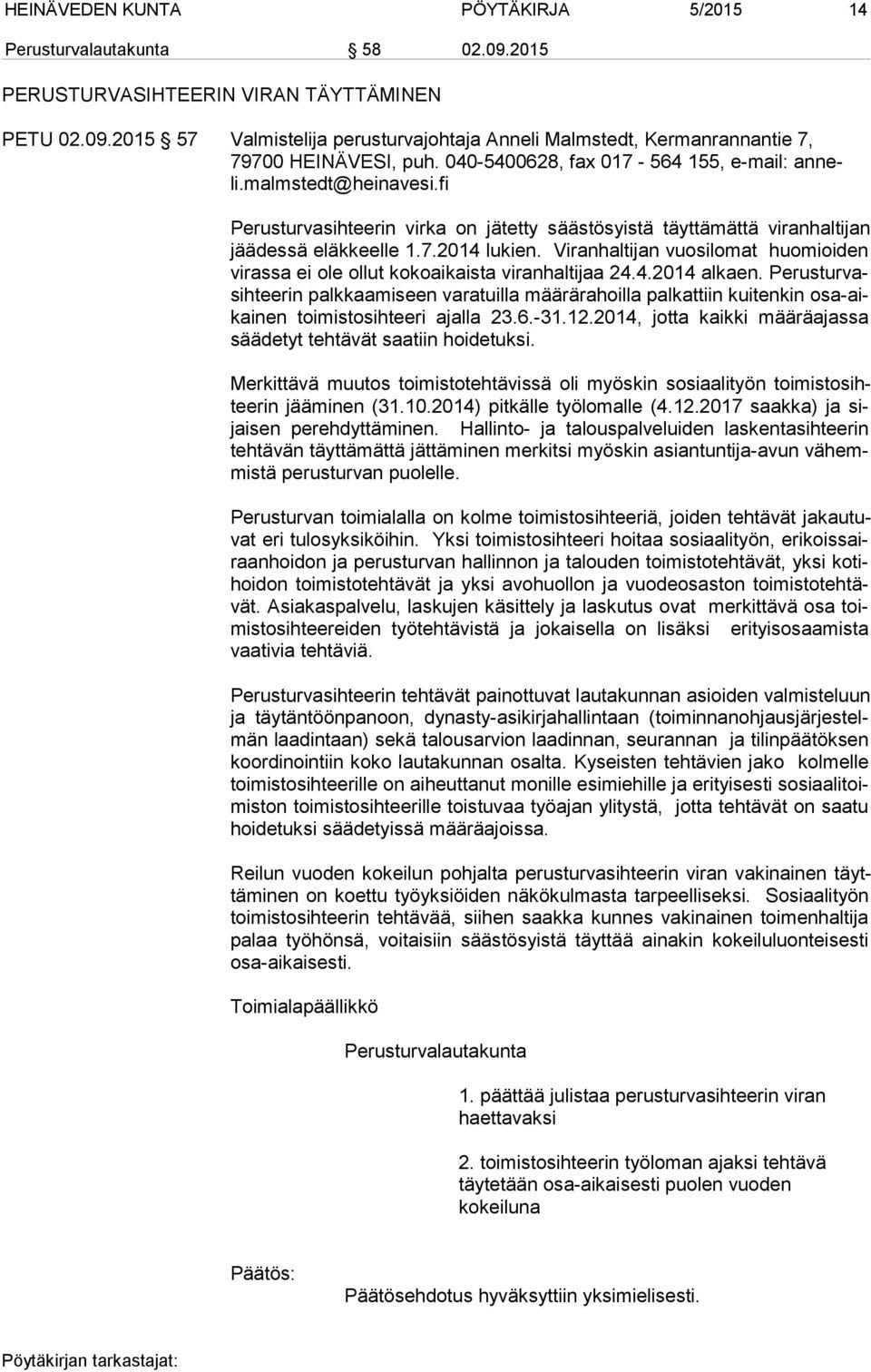 Viranhaltijan vuosilomat huomioiden vi ras sa ei ole ollut kokoaikaista viranhaltijaa 24.4.2014 alkaen.