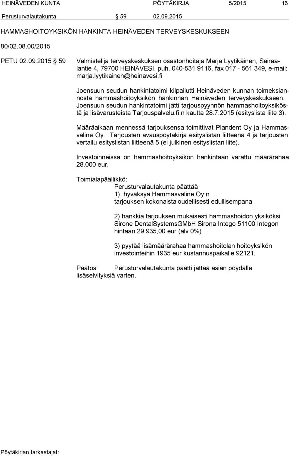 fi Joensuun seudun hankintatoimi kilpailutti Heinäveden kunnan toi mek si annos ta hammashoitoyksikön hankinnan Heinäveden terveyskeskukseen.