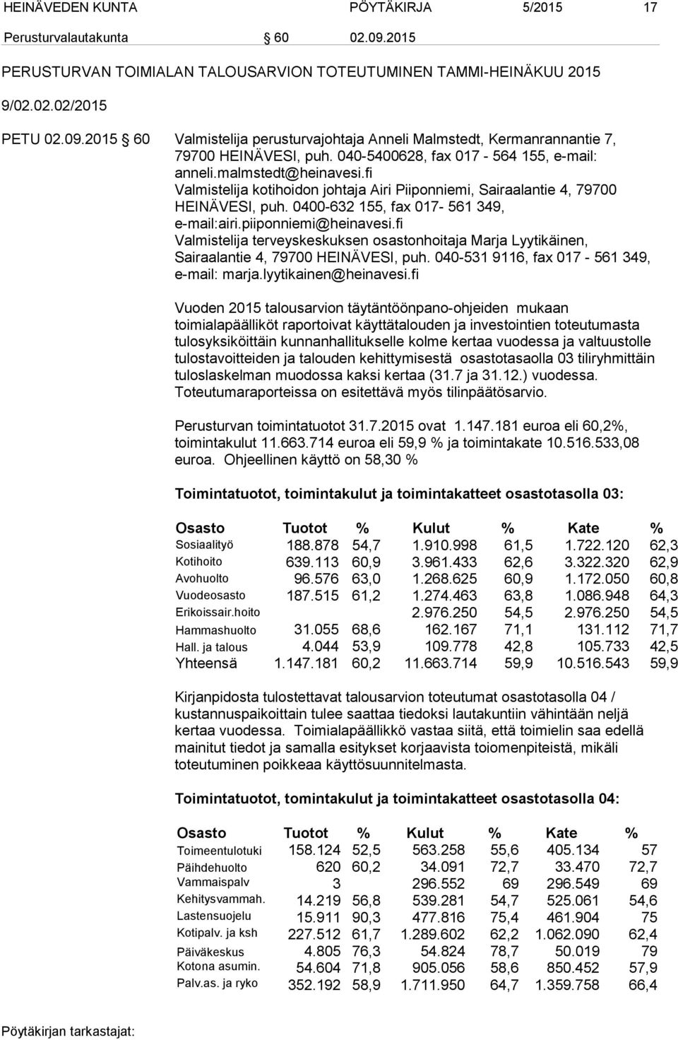 piiponniemi@heinavesi.fi Valmistelija terveyskeskuksen osastonhoitaja Marja Lyytikäinen, Sairaalantie 4, 79700 HEINÄVESI, puh. 040-531 9116, fax 017-561 349, e-mail: marja.lyytikainen@heinavesi.