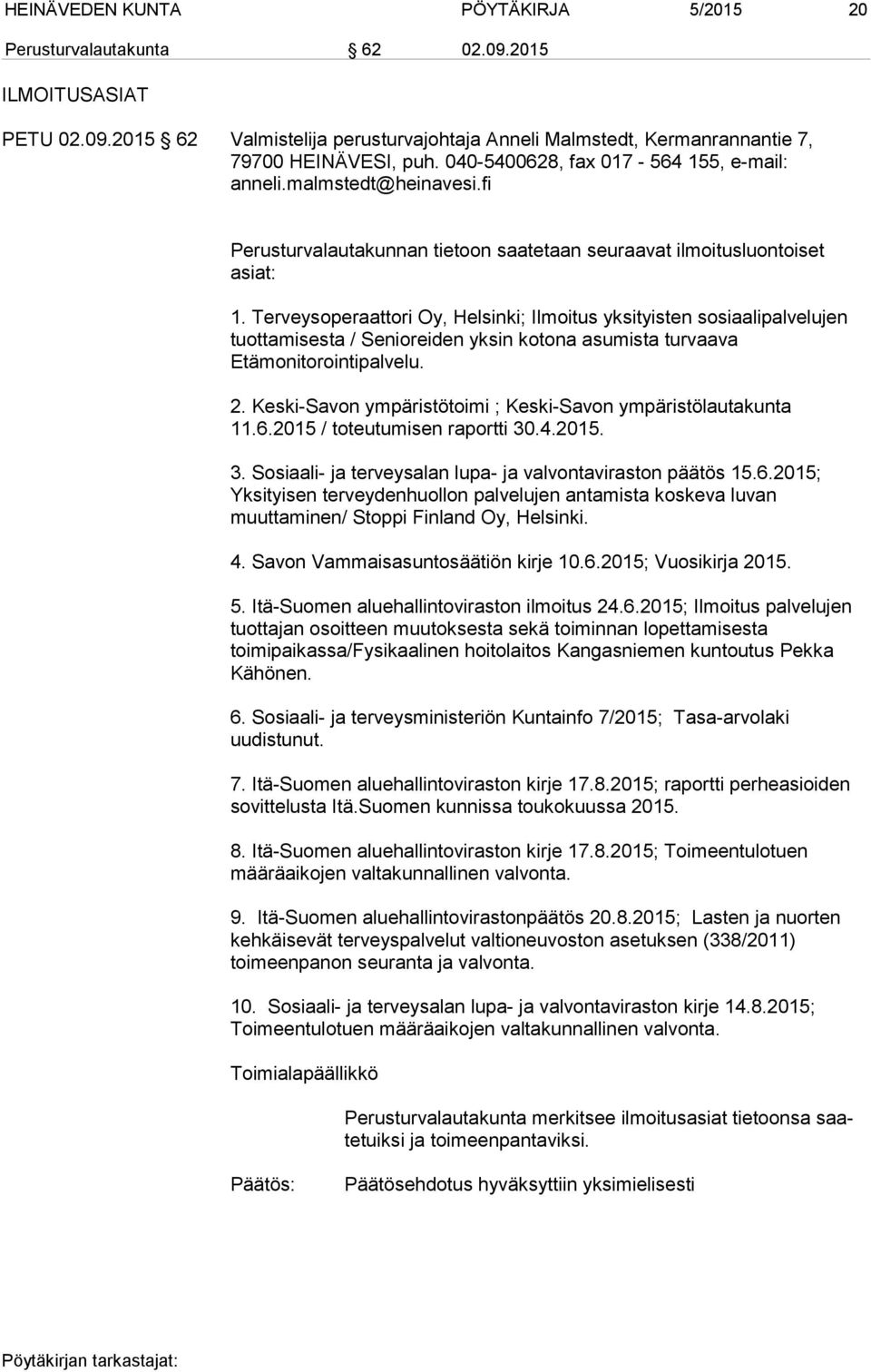 Terveysoperaattori Oy, Helsinki; Ilmoitus yksityisten sosiaalipalvelujen tuottamisesta / Senioreiden yksin kotona asumista turvaava Etämonitorointipalvelu. 2.