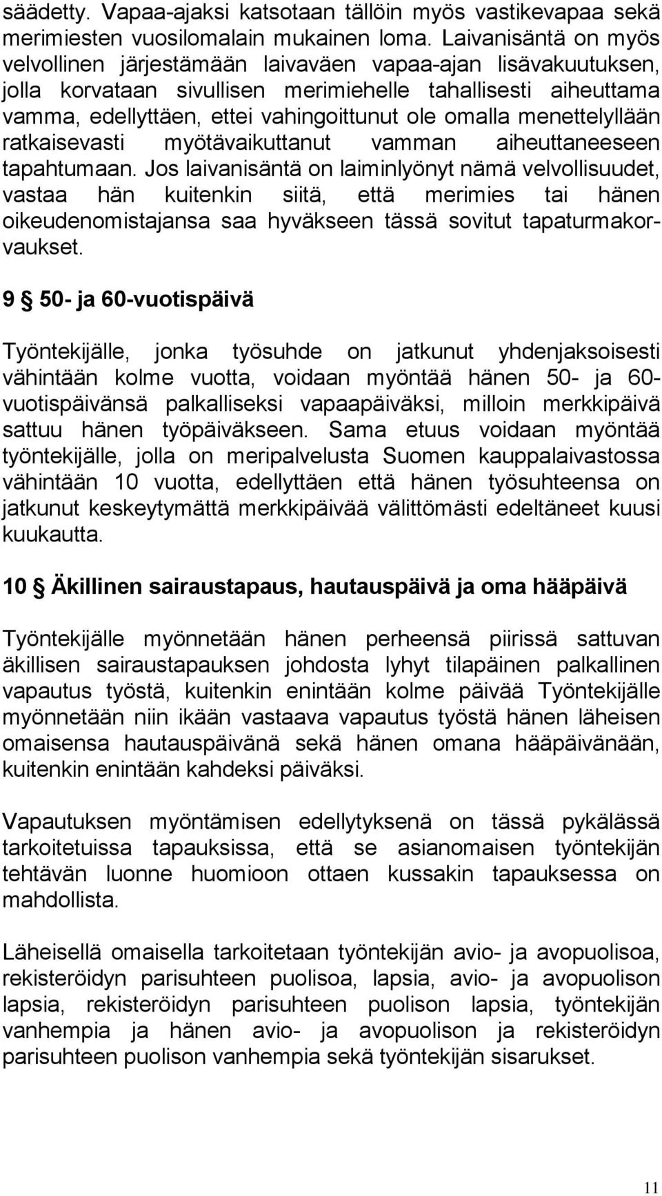 menettelyllään ratkaisevasti myötävaikuttanut vamman aiheuttaneeseen tapahtumaan.