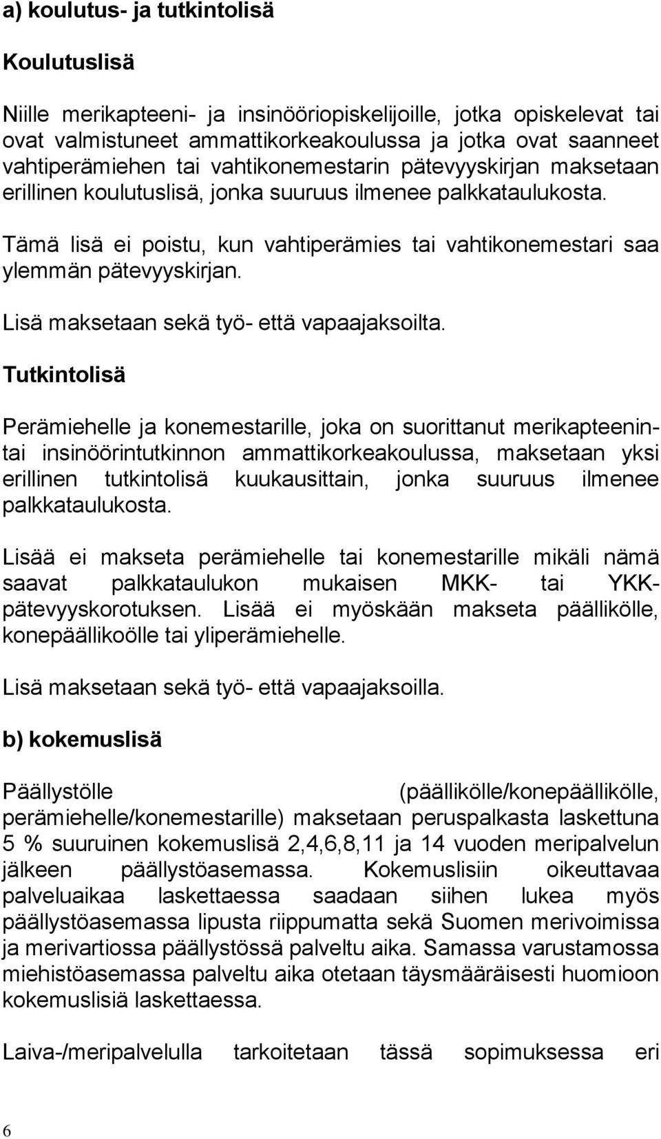 Lisä maksetaan sekä työ- että vapaajaksoilta.