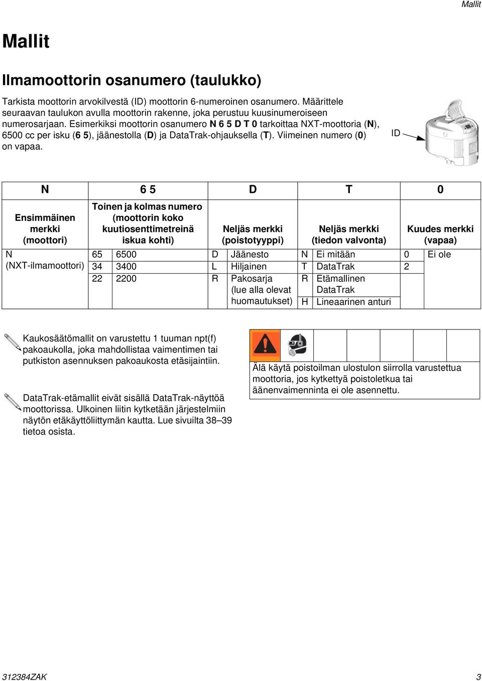 Esimerkiksi moottorin osanumero N 65DT0 tarkoittaa NXT-moottoria (N), 6500 cc per isku (6 5), jäänestolla (D) ja DataTrak-ohjauksella (T). Viimeinen numero (0) on vapaa.