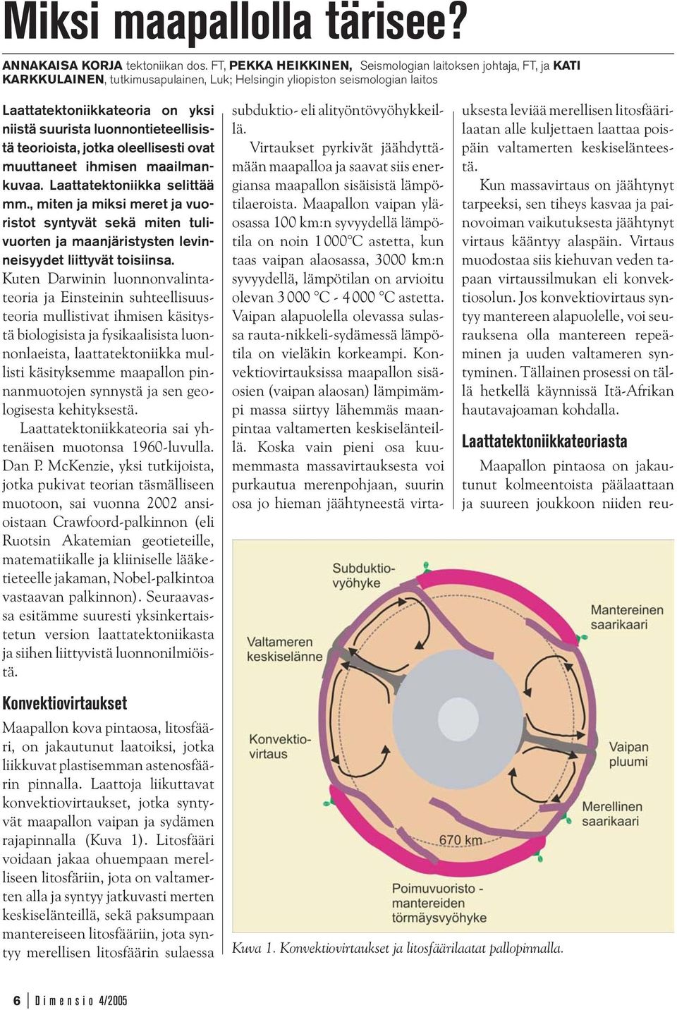 luonnontieteellisistä teorioista, jotka oleellisesti ovat muuttaneet ihmisen maailmankuvaa. Laattatektoniikka selittää mm.