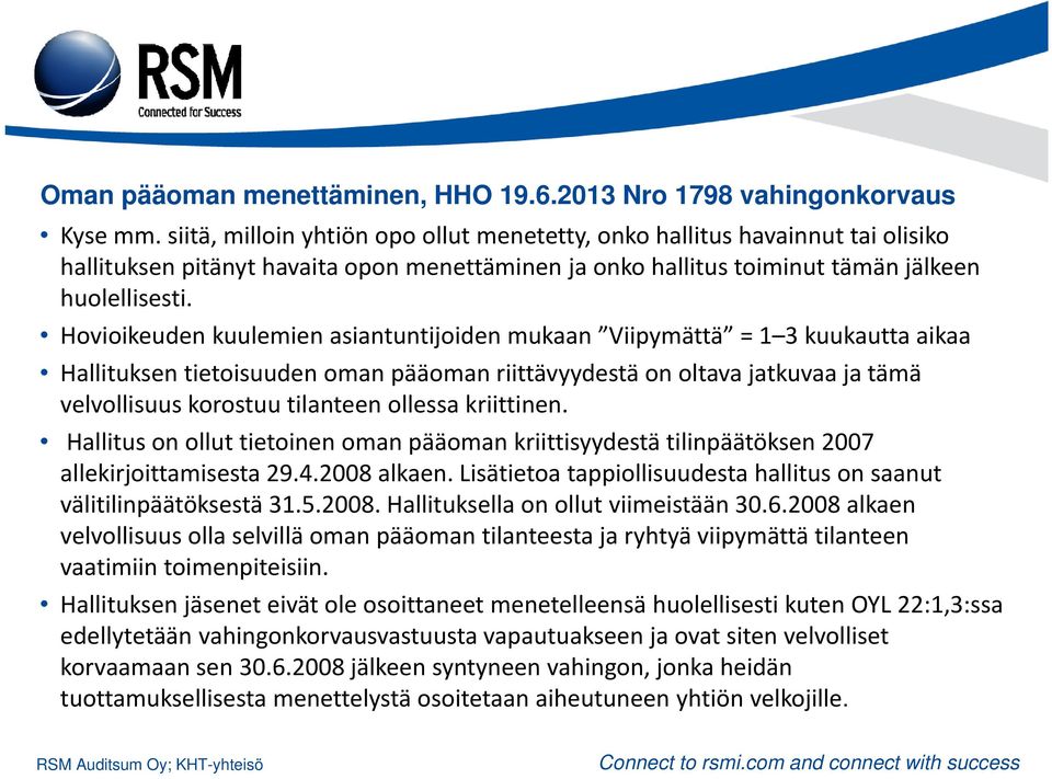 Hovioikeuden kuulemien asiantuntijoiden mukaan Viipymättä = 1 3 kuukautta aikaa Hallituksen tietoisuuden oman pääoman riittävyydestä on oltava jatkuvaa ja tämä velvollisuus korostuu tilanteen ollessa