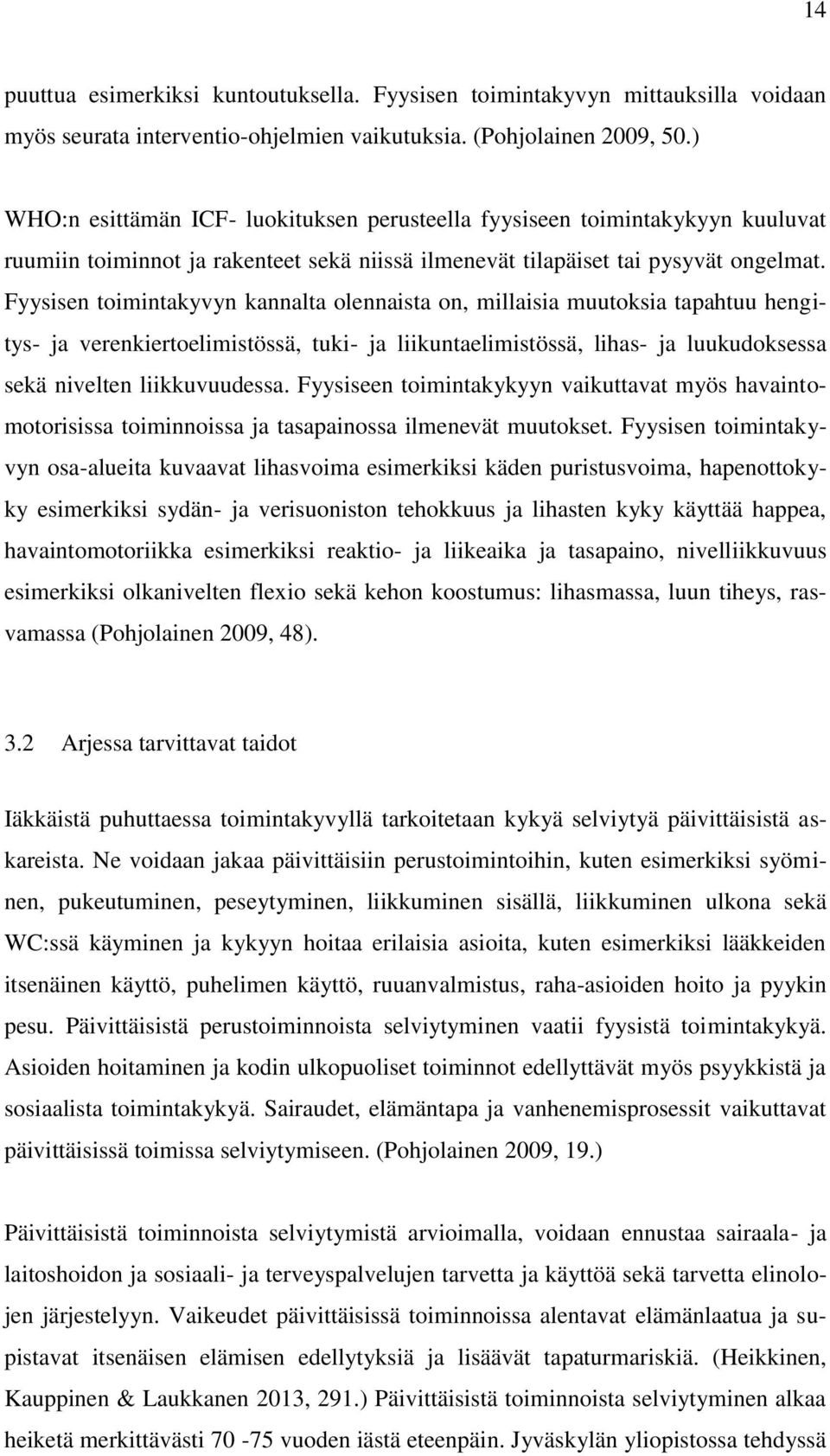 Fyysisen toimintakyvyn kannalta olennaista on, millaisia muutoksia tapahtuu hengitys- ja verenkiertoelimistössä, tuki- ja liikuntaelimistössä, lihas- ja luukudoksessa sekä nivelten liikkuvuudessa.