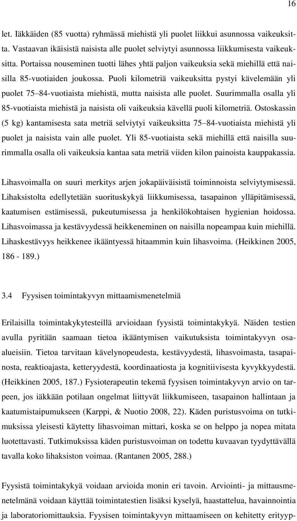 Puoli kilometriä vaikeuksitta pystyi kävelemään yli puolet 75 84-vuotiaista miehistä, mutta naisista alle puolet.