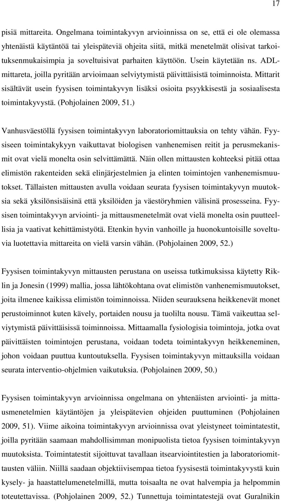 käyttöön. Usein käytetään ns. ADLmittareta, joilla pyritään arvioimaan selviytymistä päivittäisistä toiminnoista.