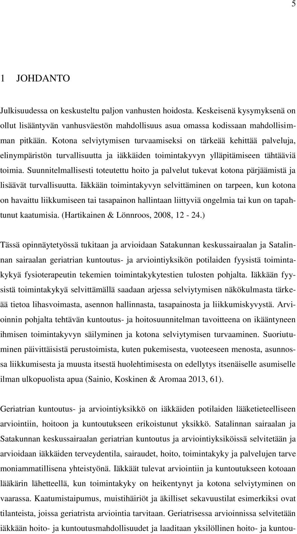 Suunnitelmallisesti toteutettu hoito ja palvelut tukevat kotona pärjäämistä ja lisäävät turvallisuutta.