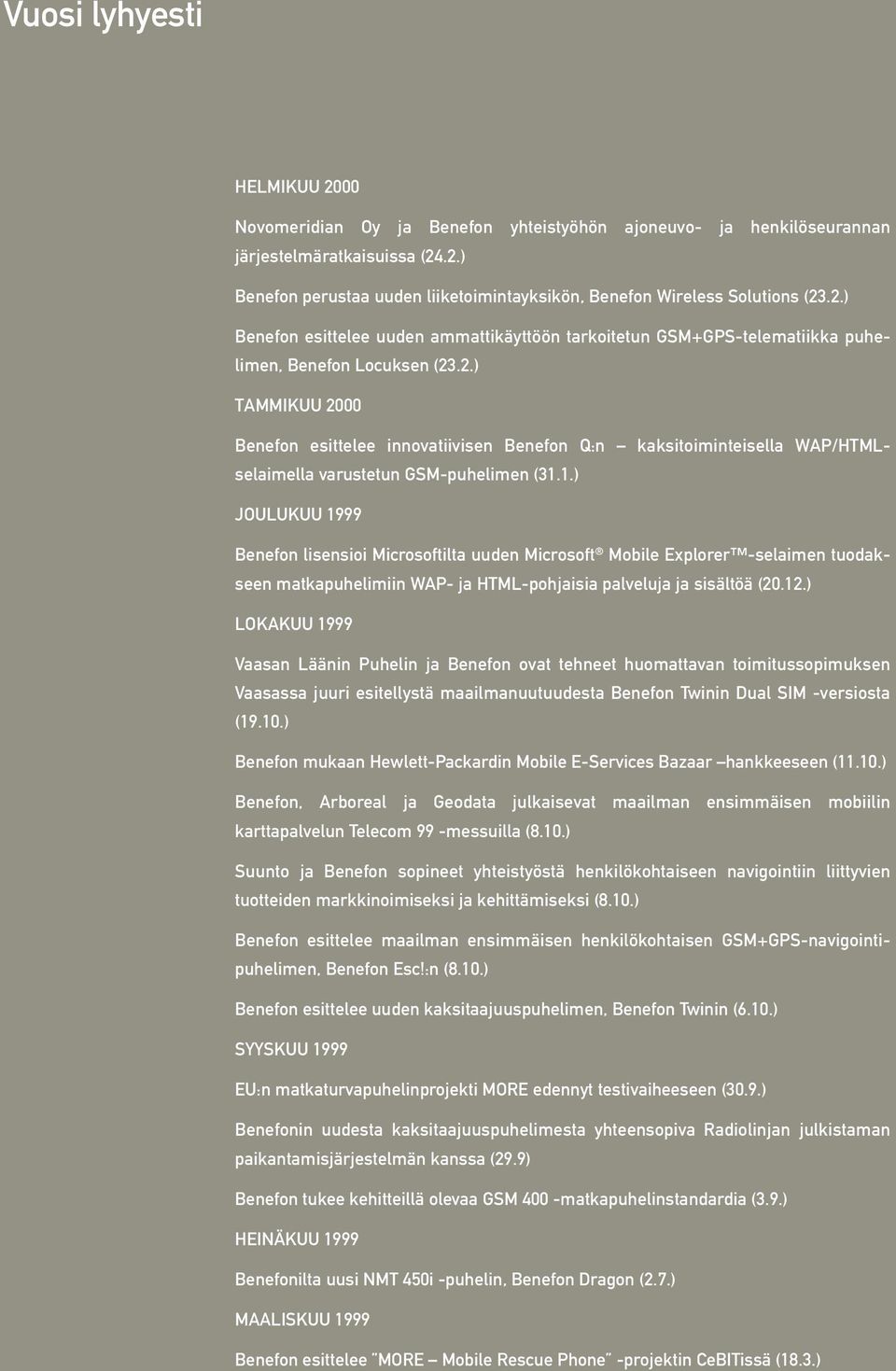 1.) JOULUKUU 1999 Benefon lisensioi Microsoftilta uuden Microsoft Mobile Explorer -selaimen tuodakseen matkapuhelimiin WAP- ja HTML-pohjaisia palveluja ja sisältöä (20.12.