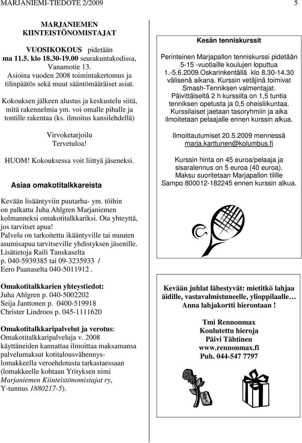 ilmoitus kansilehdellä) Virvoketarjoilu Tervetuloa! HUOM! Kokouksessa voit liittyä jäseneksi.