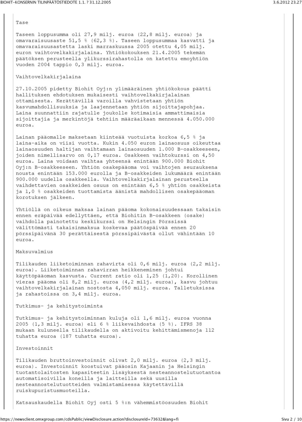 2005 pidetty Biohit Oyj:n ylimääräinen yhtiökokous päätti hallituksen ehdotuksen mukaisesti vaihtovelkakirjalainan ottamisesta.