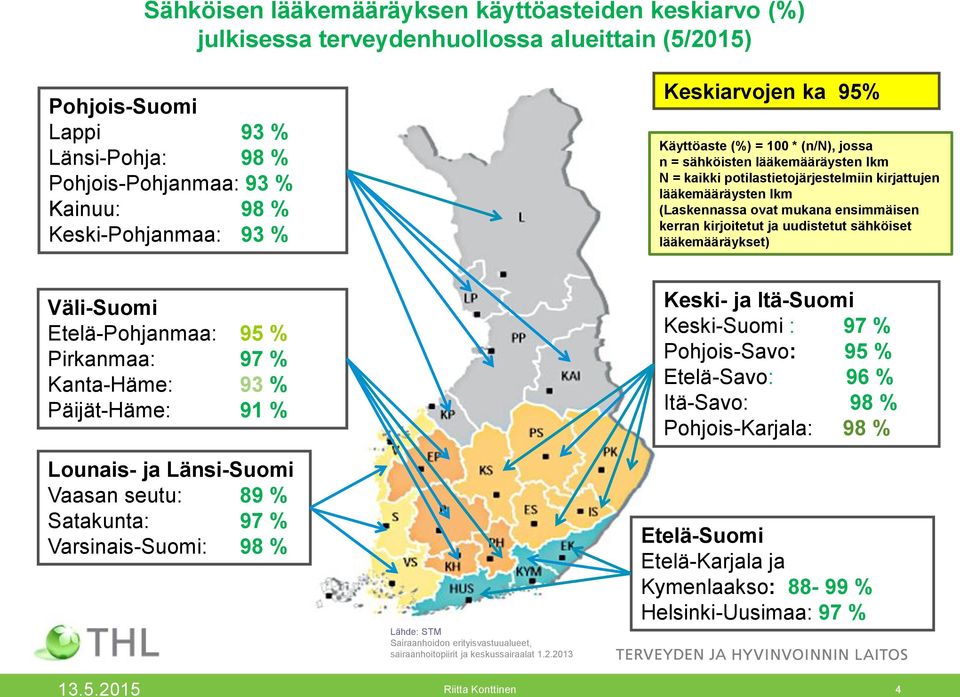 mukana ensimmäisen kerran kirjoitetut ja uudistetut sähköiset lääkemääräykset) Väli-Suomi Etelä-Pohjanmaa: 95 % Pirkanmaa: 97 % Kanta-Häme: 93 % Päijät-Häme: 91 % Lounais- ja Länsi-Suomi Vaasan