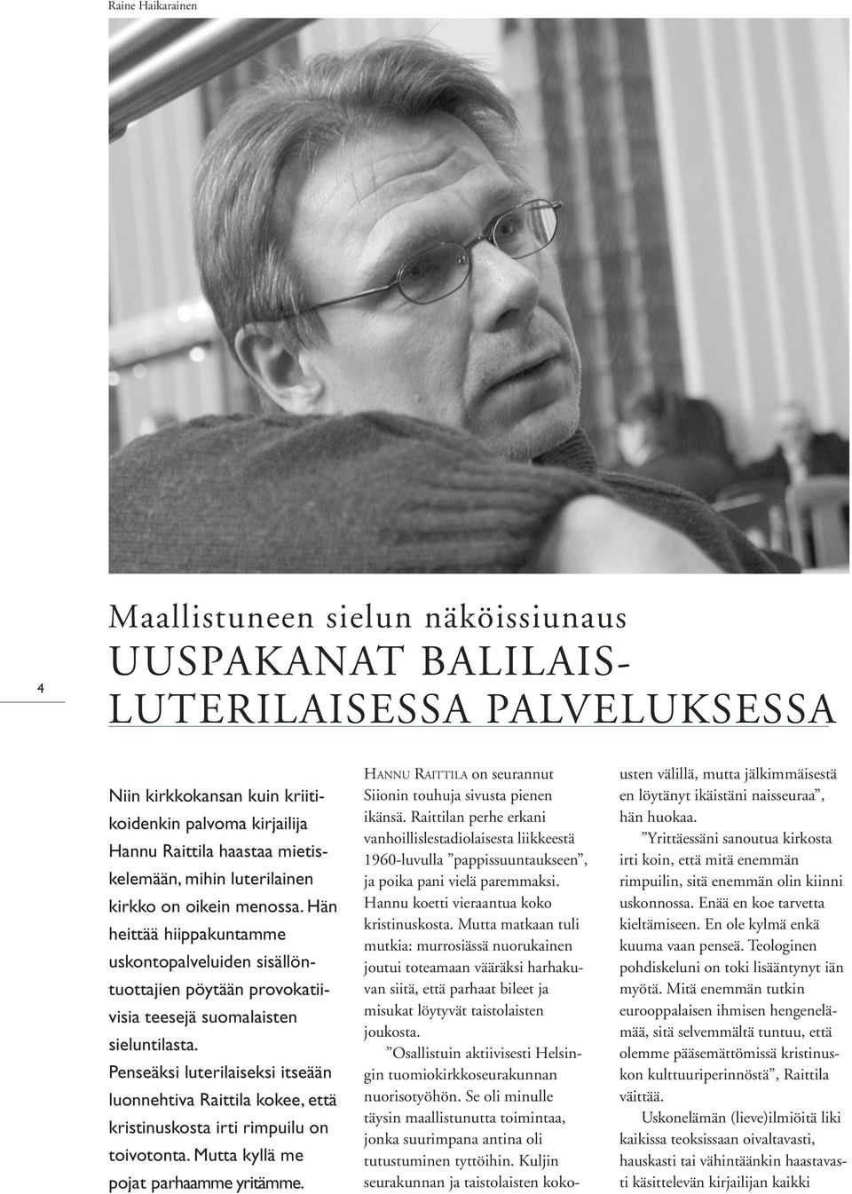 luterilainen kirkko on oikein menossa. Hän heittää hiippakuntamme uskontopalveluiden sisällöntuottajien pöytään provokatiivisia teesejä suomalaisten sieluntilasta.