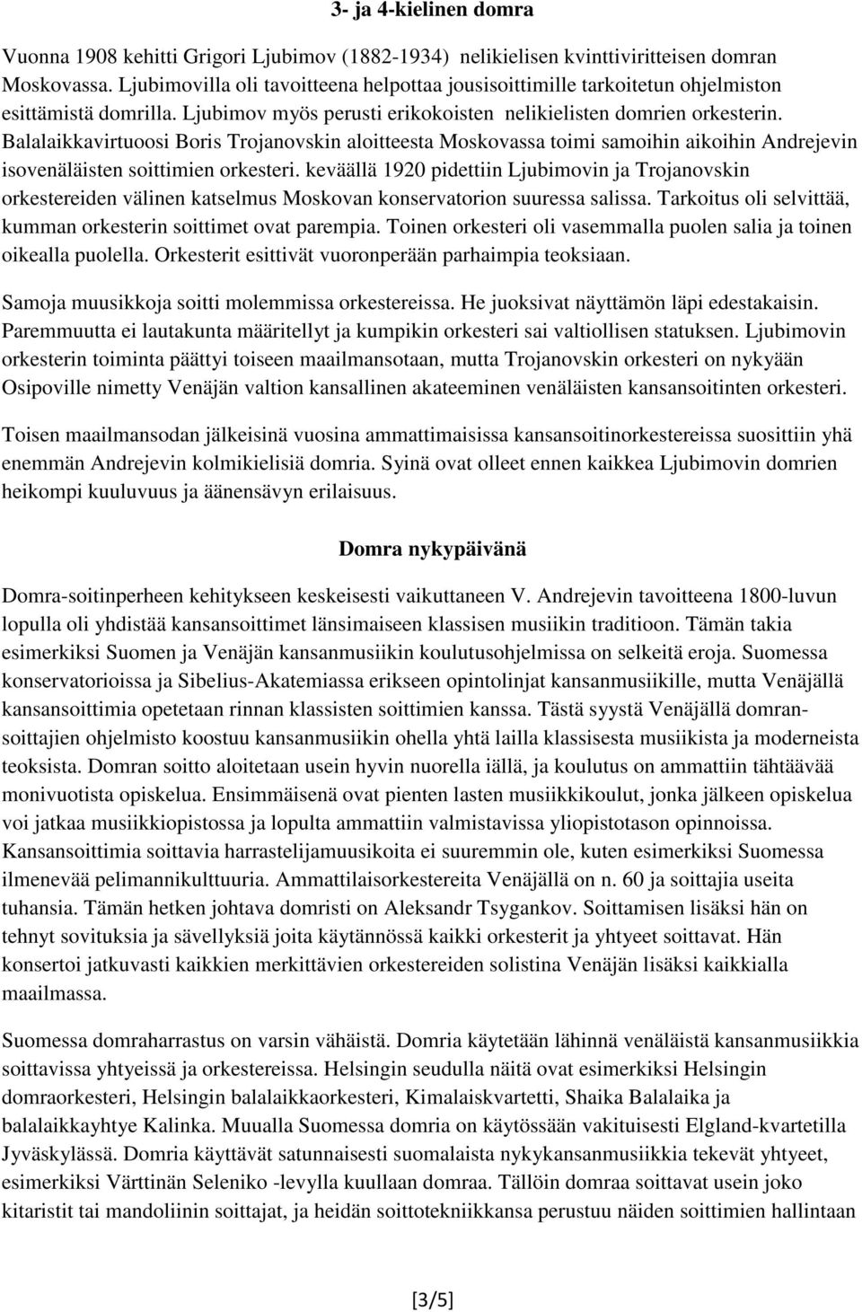 Balalaikkavirtuoosi Boris Trojanovskin aloitteesta Moskovassa toimi samoihin aikoihin Andrejevin isovenäläisten soittimien orkesteri.