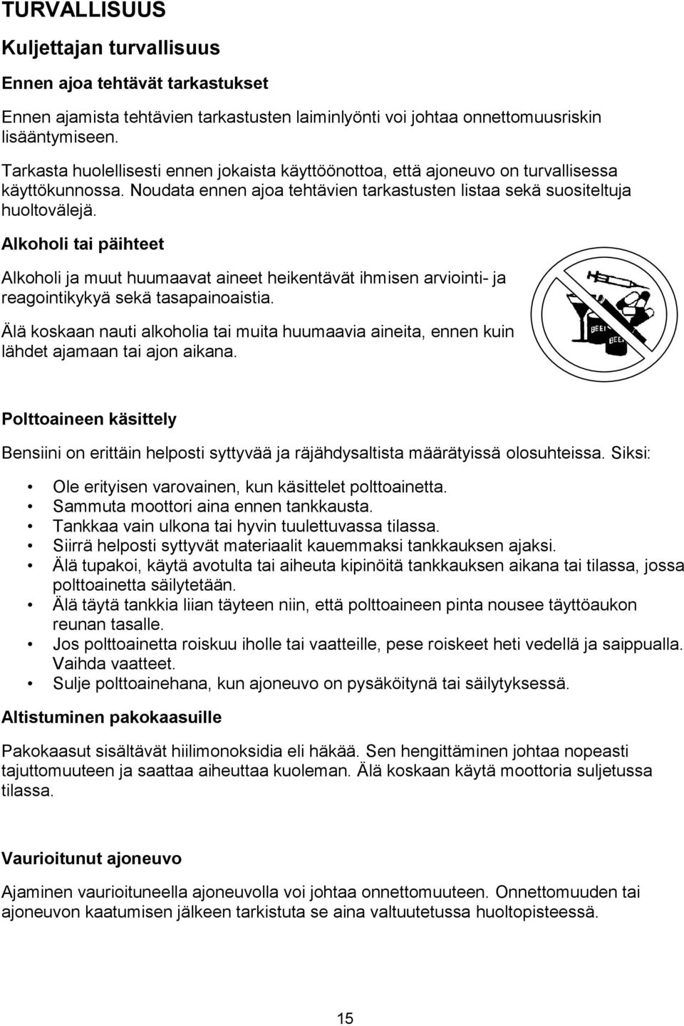 Alkoholi tai päihteet Alkoholi ja muut huumaavat aineet heikentävät ihmisen arviointi- ja reagointikykyä sekä tasapainoaistia.