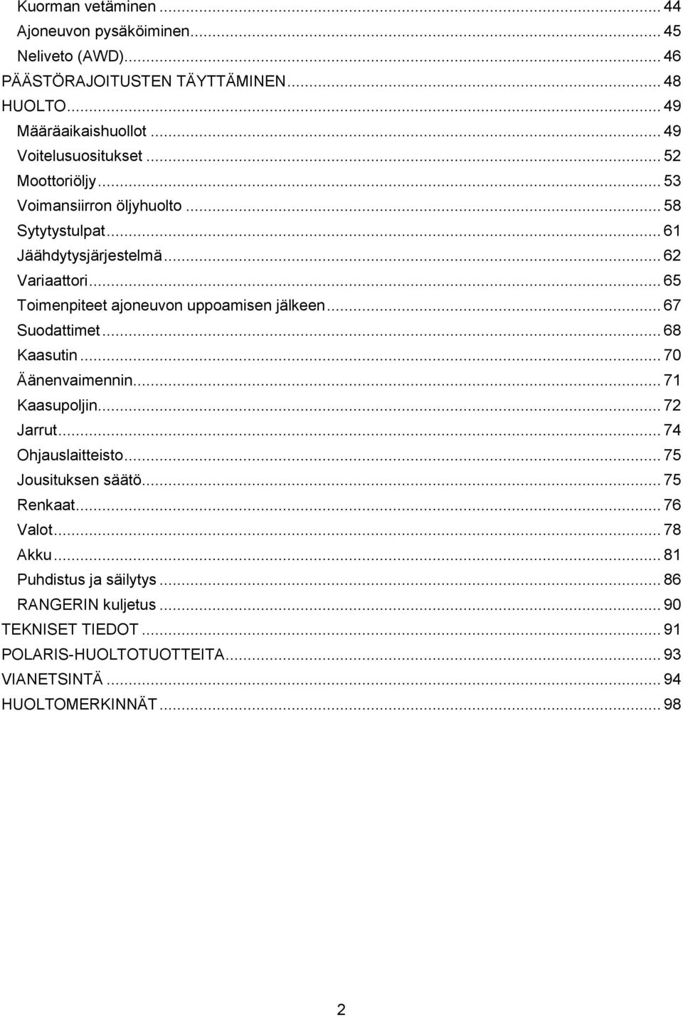 .. 65 Toimenpiteet ajoneuvon uppoamisen jälkeen... 67 Suodattimet... 68 Kaasutin... 70 Äänenvaimennin... 71 Kaasupoljin... 72 Jarrut... 74 Ohjauslaitteisto.