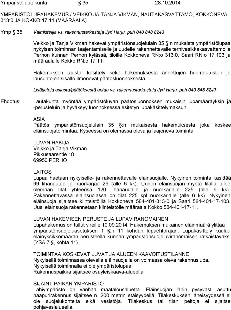 ternivasikkakasvattamolle Perhon kunnan Perhon kylässä, tiloille Kokkoneva RN:o 313:0, Saari RN:o 17:103 ja määräalalle Kokko RN:o 17:11.