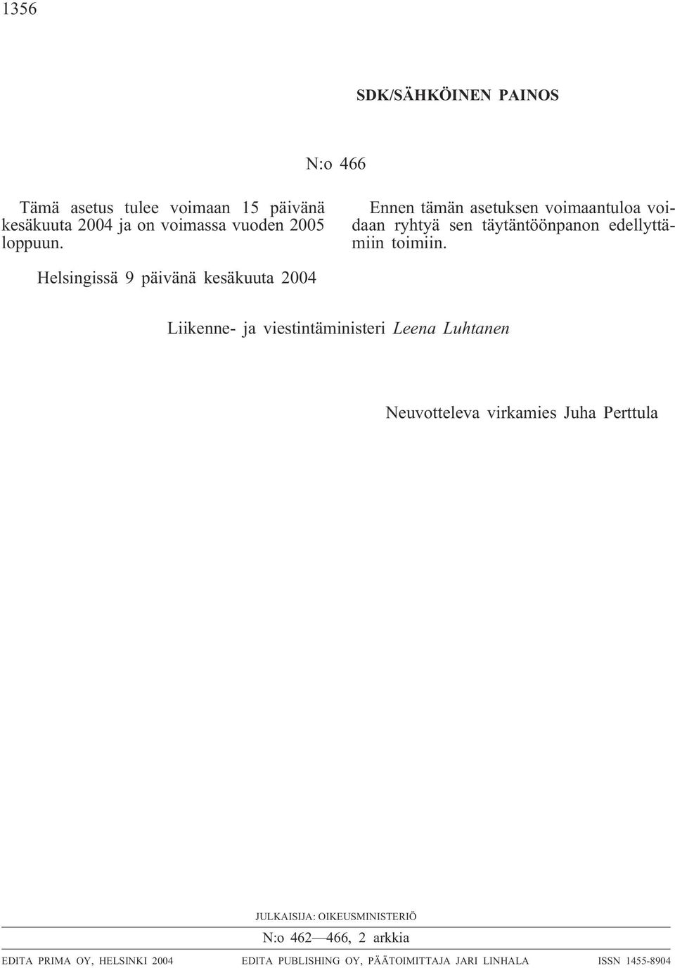 Helsingissä 9 päivänä kesäkuuta 2004 Liikenne- ja viestintäministeri Leena Luhtanen Neuvotteleva virkamies Juha